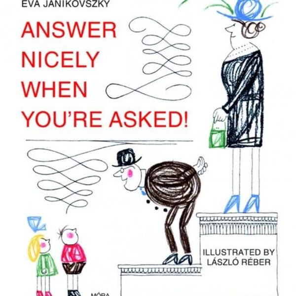 ANSWER NICELY WHEN YOU'RE ASKED! - (FELELJ SZÉPEN, HA KÉRDEZNEK!)
