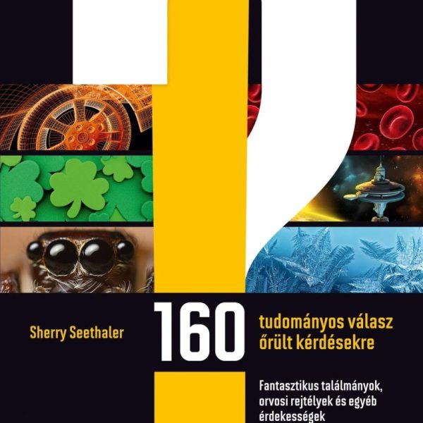160 TUDOMÁNYOS VÁLASZ ŐRÜLT KÉRDÉSEKRE