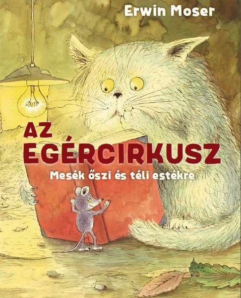 AZ EGÉRCIRKUSZ - MESÉK ŐSZI ÉS TÉLI ESTÉKRE
