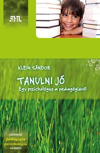 TANULNI JÓ - EGY PSZICHOLÓGIUS A PEDAGÓGIÁRÓL