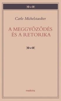 A MEGGYŐZŐDÉS ÉS A RETORIKA
