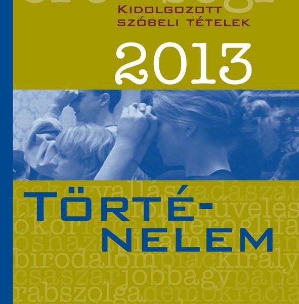 EMELT SZINTŰ ÉRETTSÉGI 2013. - TÖRTÉNELEM -