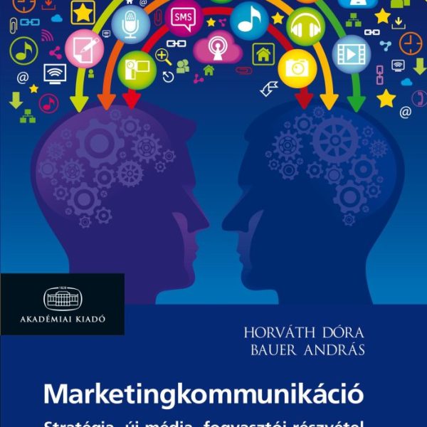 MARKETINGKOMMUNIKÁCIÓ - STRATÉGIA, ÚJ MÉDIA, FOGYASZTÓI RÉSZVÉTEL