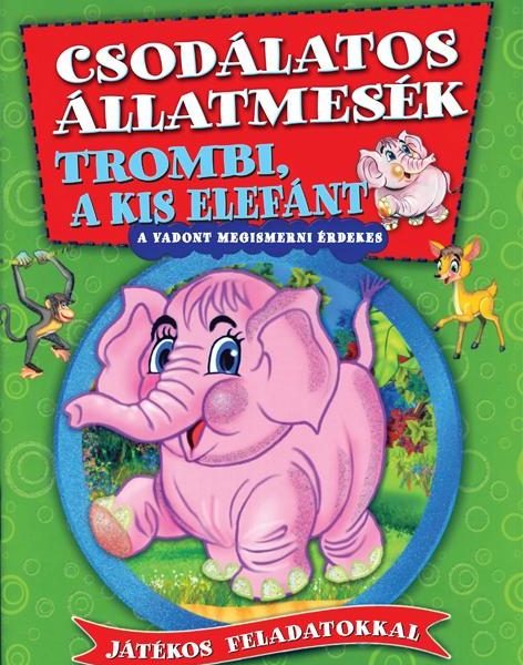 TROMBI, A KIS ELEFÁNT - CSODÁLATOS ÁLLATMESÉK