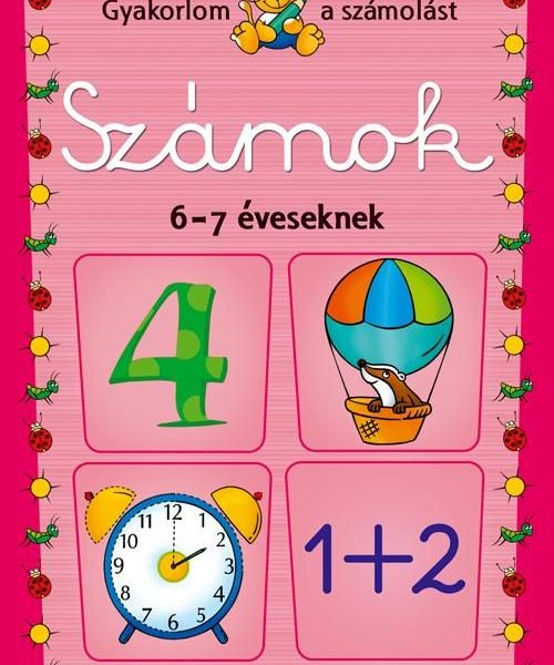 SZÁMOK 6-7 ÉVESEKNEK - GYAKORLOM A SZÁMOLÁST