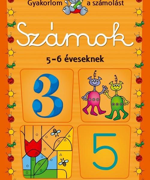 SZÁMOK 5-6 ÉVESEKNEK - GYAKORLOM A SZÁMOLÁST