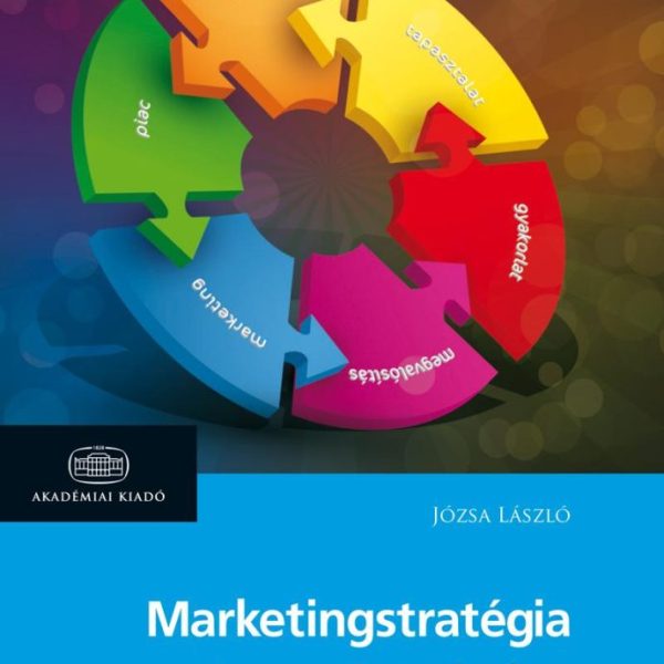 MARKETINGSTRATÉGIA - A TERVEZÉS GYAKORLATA ÉS ELMÉLETE - 2. ÁTDOLG. KIAD.