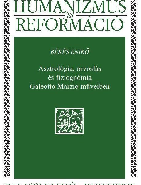 ASZTROLÓGIA, ORVOSLÁS ÉS FIZIOGNÓMIA GALEOTTO MARZIO MŰVEIBEN
