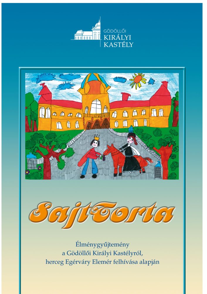 SAJTTORTA - EMLÉKGYŰJTEMÉNY A GÖDÖLLŐI KIRÁLYI KASTÉLYRÓL...