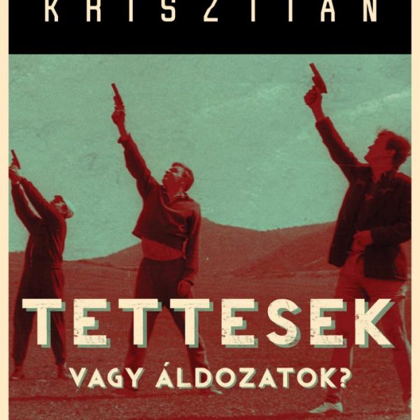 TETTESEK VAGY ÁLDOZATOK? - FELTÁRATLAN FEJEZETEK A XX. TÖRTÉNELMÉBŐL