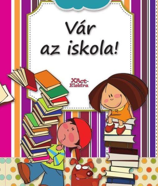 VÁR AZ ISKOLA! - JÁTSZVA TANULOK!