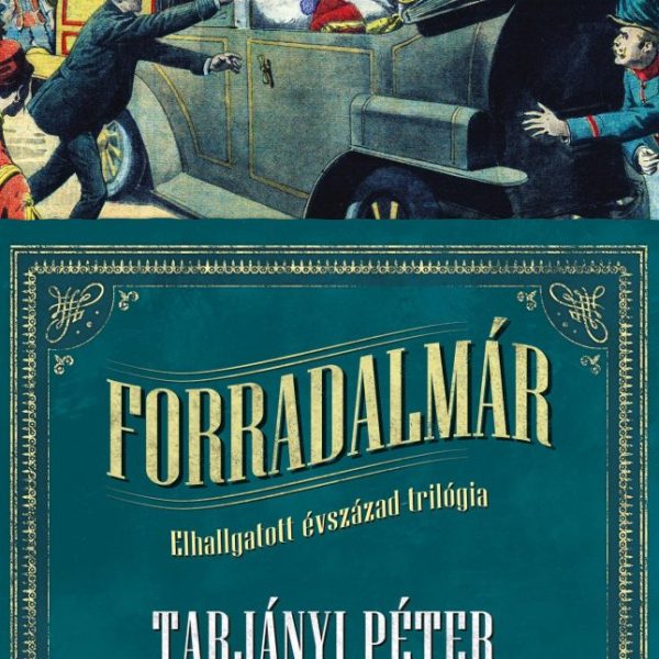 FORRADALMÁR - ELHALLGATOTT ÉVSZÁZAD TRILÓGIA I.