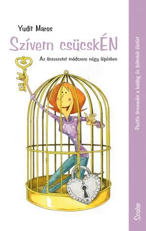 SZÍVEM CSÜCSKÉN - AZ ÖNSZERETET MÓDSZERE NÉGY LÉPÉSBEN