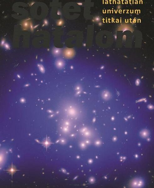 SÖTÉT HATALOM - KUTATÁS A LÁTHATATLAN UNIVERZUM TITKAI UTÁN