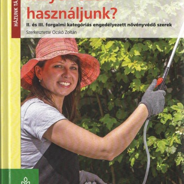 MILYEN SZERT HASZNÁLJUNK? - II. ÉS III. FORGALMI KATEGÓRIÁS ENGEDÉLYEZETT NÖVÉNY