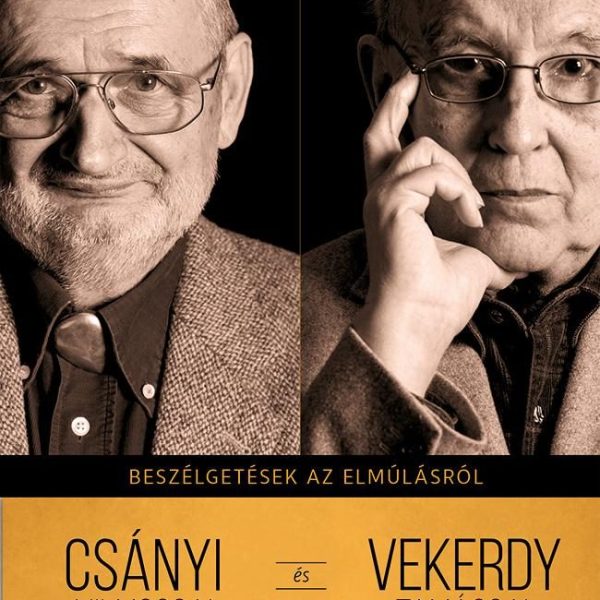 BESZÉLGETÉSEK AZ ELMÚLÁSRÓL CSÁNYI VILMOSSAL ÉS VEKERDY TAMÁSSAL