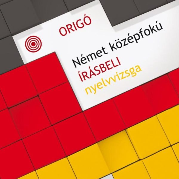 ORIGÓ - NÉMET KÖZÉPFOKÚ ÍRÁSBELI NYELVVIZSGA (ÚJ!)