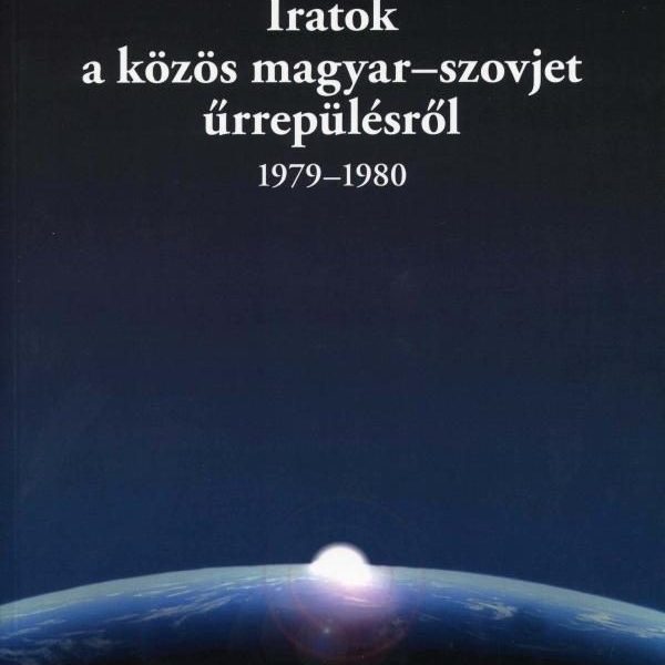IRATOK A KÖZÖS MAGYAR-SZOVJET ŰRREPÜLÉSRŐL (1979-1980)
