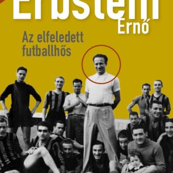 ERBSTEIN ERNŐ - AZ ELFELEDETT FUTBALLHŐS