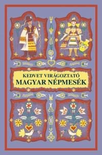 KEDVET VIRÁGOZTATÓ MAGYAR NÉPMESÉK