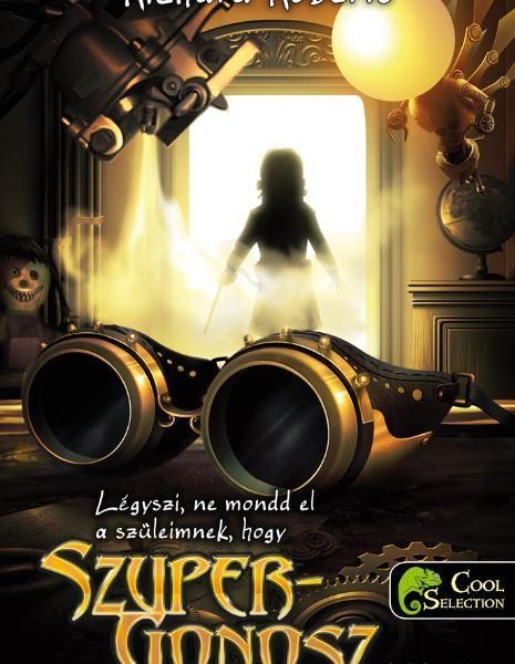 LÉGYSZI, NE MONDD EL A  SZÜLEIMNEK, HOGY SZUPERGONOSZ LETTEM!