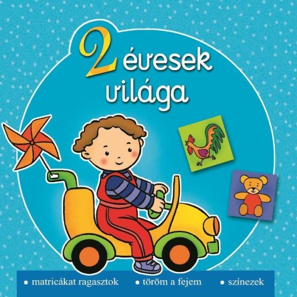2 ÉVESEK VILÁGA - MATRICÁKAT RAGASZTOK, TÖRÖM A FEJEM, SZÍNEZEK