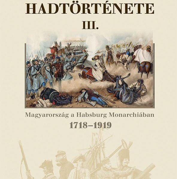 MAGYARORSZÁG HADTÖRTÉNETE III. - MAGYARORSZÁG A HABSBURG MONARCHIÁBAN 1718-1919