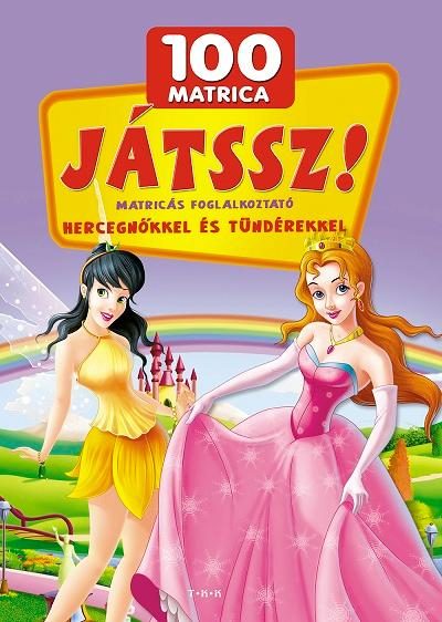 JÁTSSZ! - MATRICÁS FOGLALKOZTATÓ HERCEGNŐKKEL ÉS TÜNDÉREKKEL - 100 MATRICA