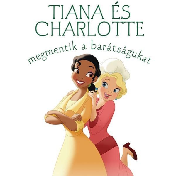 TIANA ÉS CHARLOTTE MEGMENTIK A BARÁTSÁGUKAT - DISNEY HERCEGNŐK (ÚJ TÖRTÉNETEK)