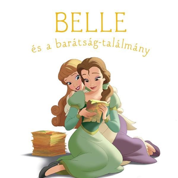 BELLE ÉS A BARÁTSÁG-TALÁLMÁNY - DISNEY HERCEGNŐK (ÚJ TÖRTÉNETEK)