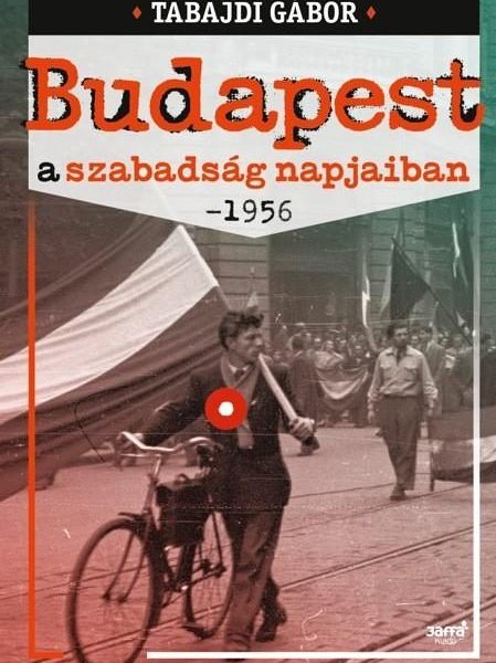 BUDAPEST A SZABADSÁG NAPJAIBAN - 1956