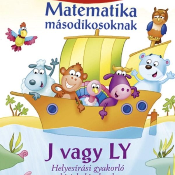 MATEMATIKA MÁSODIKOSOKNAK - J VAGY LY HELYESÍRÁSI GYAKORLÓ KISISKOLÁSOKNAK (KÉT