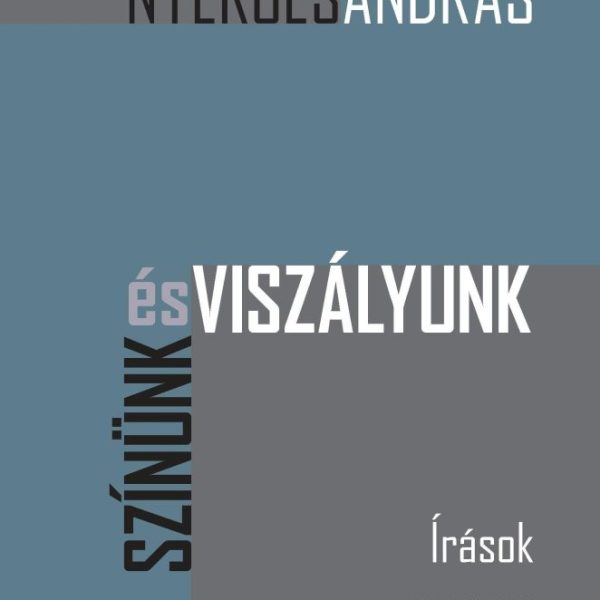 SZÍNÜNK ÉS VISZÁLYUNK - ÍRÁSOK MAGYAR ÍRÓKRÓL