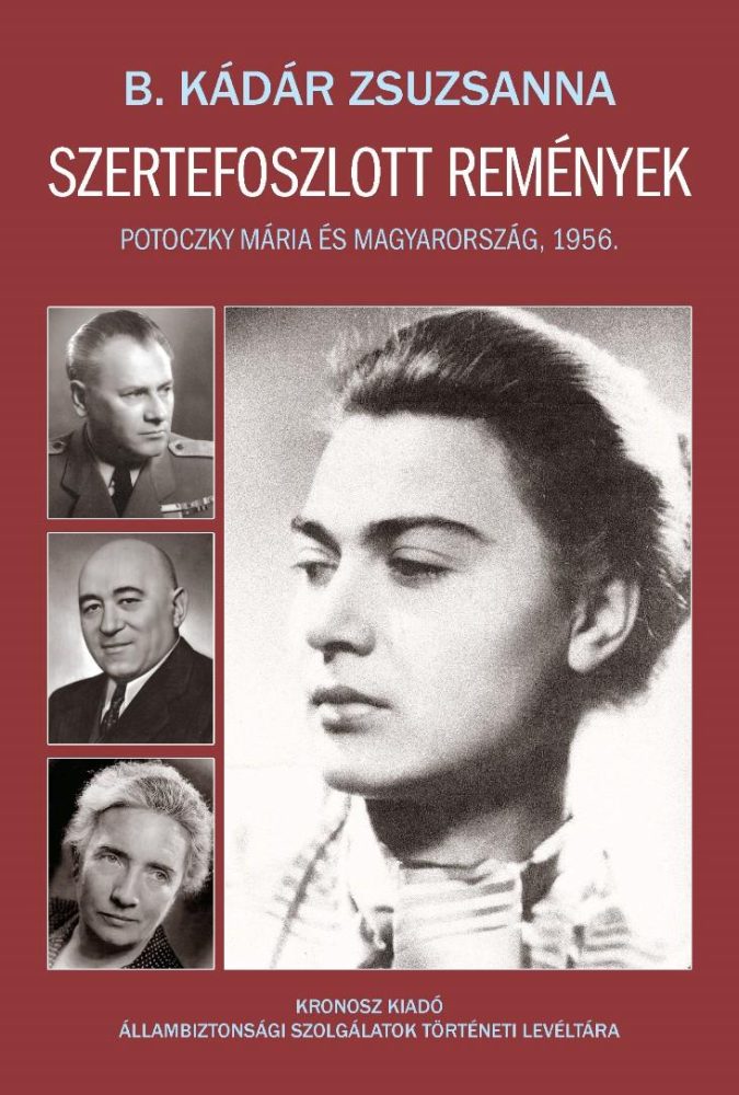 SZERTEFOSZLOTT REMÉNYEK - POTOCZKY MÁRIA ÉS MAGYARORSZÁG, 1956