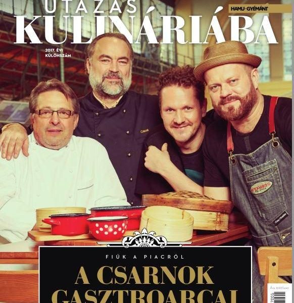 UTAZÁS KULINÁRIÁBA - 2017. ÉVI KÜLÖNSZÁM - A CSARNOK GASZTROARCAI
