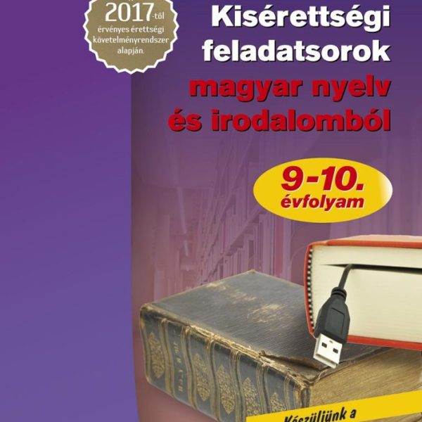KISÉRETTSÉGI FELADATSOROK MAGYAR NYELV ÉS IRODALOMBÓL 9-10. ÉVFOLYAM  A 2017-TŐ
