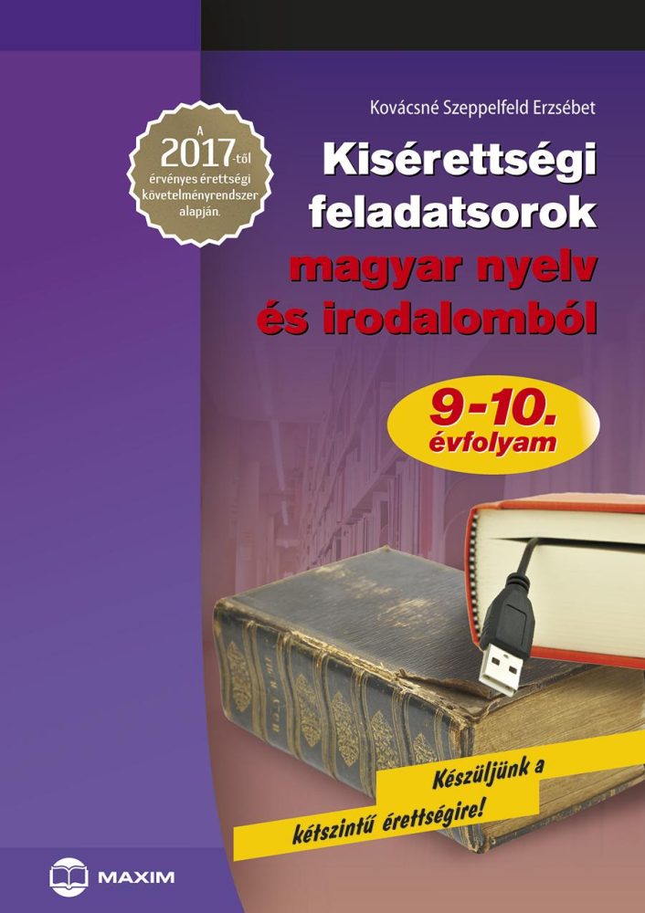 KISÉRETTSÉGI FELADATSOROK MAGYAR NYELV ÉS IRODALOMBÓL 9-10. ÉVFOLYAM A 2017-TŐ