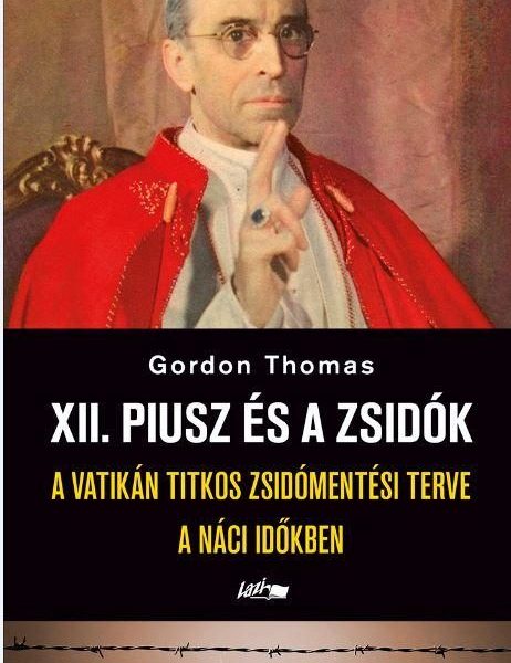 XII. PIUSZ ÉS A ZSIDÓK - A VATIKÁN TITKOS ZSIDÓMENTÉSI TERVE A NÁCI IDŐKBEN