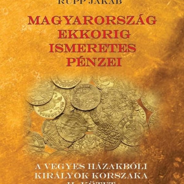 MAGYARORSZÁG EKKORIG ISMERETES PÉNZEI - A VEGYES HÁZAKBÓLI KIRÁLYOK KORSZAKA