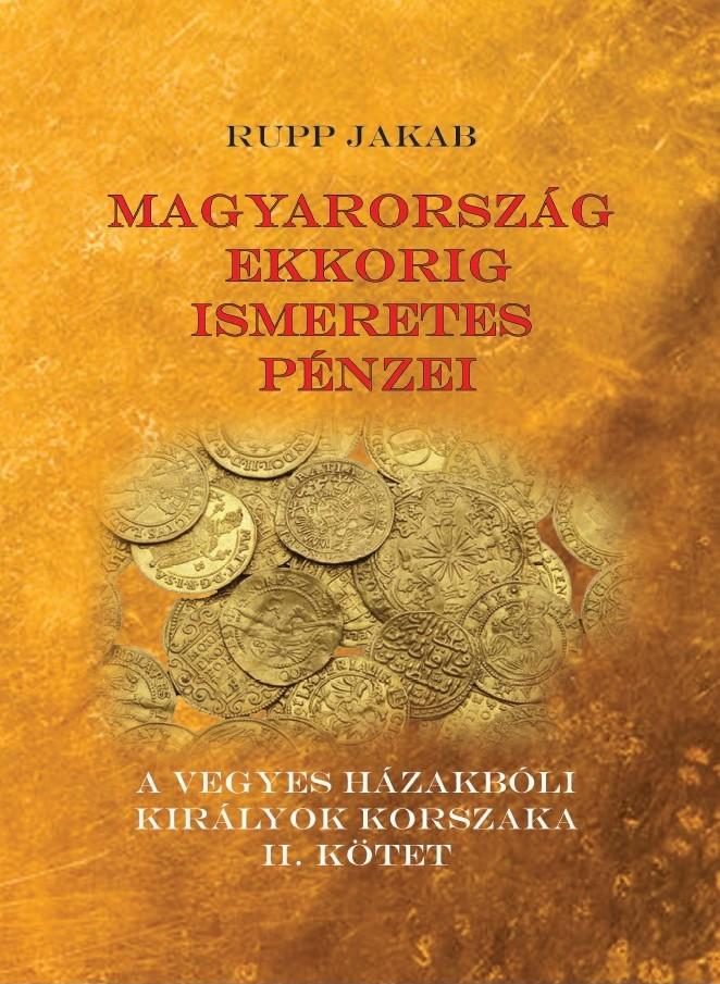 MAGYARORSZÁG EKKORIG ISMERETES PÉNZEI - A VEGYES HÁZAKBÓLI KIRÁLYOK KORSZAKA