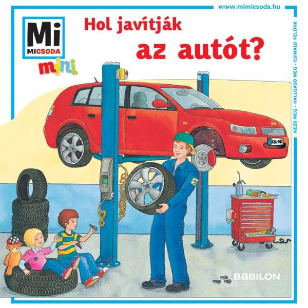 HOL JAVÍTJÁK AZ AUTÓT? - MI MICSODA MINI FÜZET