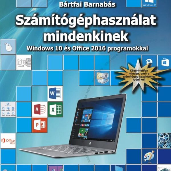 SZÁMÍTÓGÉPHASZNÁLAT MINDENKINEK - WINDOWS 10 ÉS OFFICE 2016 PROGRAMOKKAL