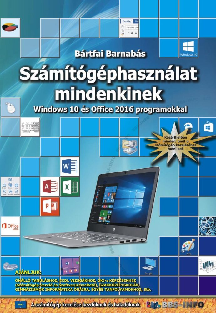 SZÁMÍTÓGÉPHASZNÁLAT MINDENKINEK - WINDOWS 10 ÉS OFFICE 2016 PROGRAMOKKAL