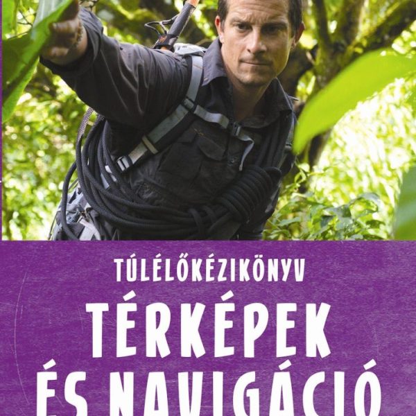 TÉRKÉPEK ÉS NAVIGÁCIÓ - TÚLÉLŐKÉZIKÖNYV