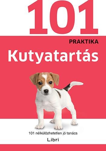 KUTYATARTÁS - 101 NÉLKÜLÖZHETETLEN JÓ TANÁCS