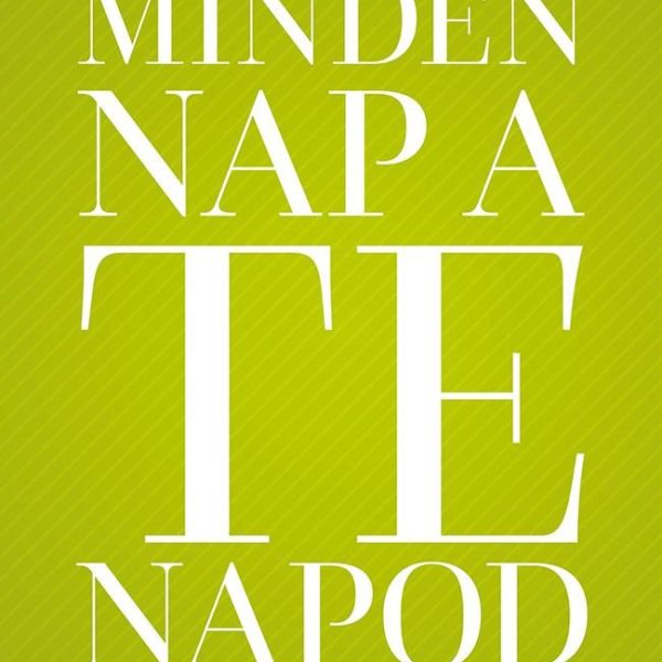 MINDEN NAP A TE NAPOD - A SIKERES HÉTKÖZNAPOK PSZICHOLÓGIÁJA