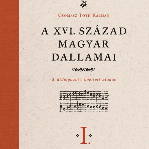 A XVI. SZÁZAD MAGYAR DALLAMAI I-II. - 2. ÁTDOLGOZOTT, BŐVÍTETT KIADÁS