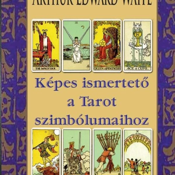 KÉPES ISMERTETŐ A TAROT SZIMBÓLUMAIHOZ (ÚJ BORÍTÓ)