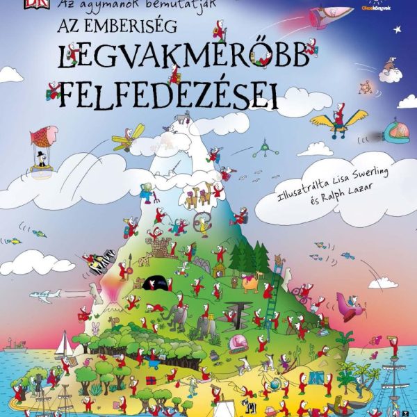 AZ EMBERISÉG LEGVAKMERŐBB FELFEDEZÉSEI - AZ AGYMANÓK BEMUTATJÁK