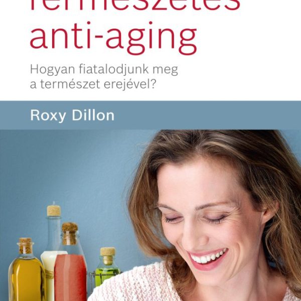 TERMÉSZETES ANTI-AGING - HOGYAN FIATALODJUNK MEG A TERMÉSZET EREJÉVEL?